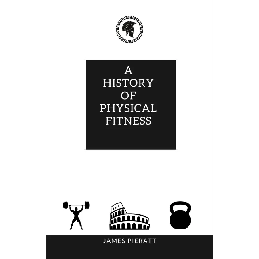 A History of Physical Fitness: Limited Edition Hardcover