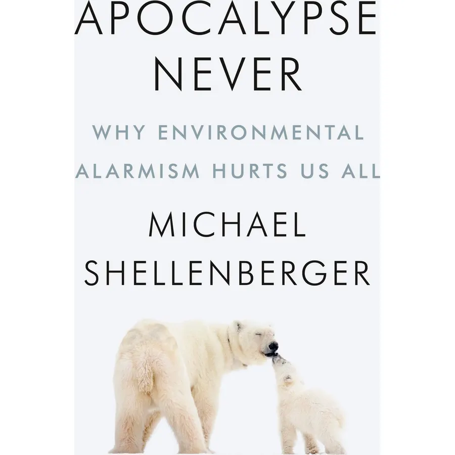 Apocalypse Never: Why Environmental Alarmism Hurts Us All