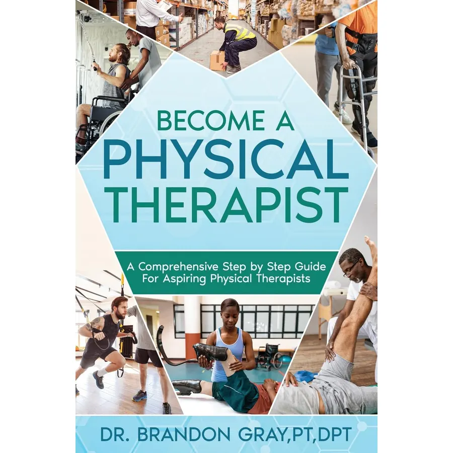 Become a Physical Therapist: A Comprehensive Step-by-Step Guide for Aspiring Physical Therapists