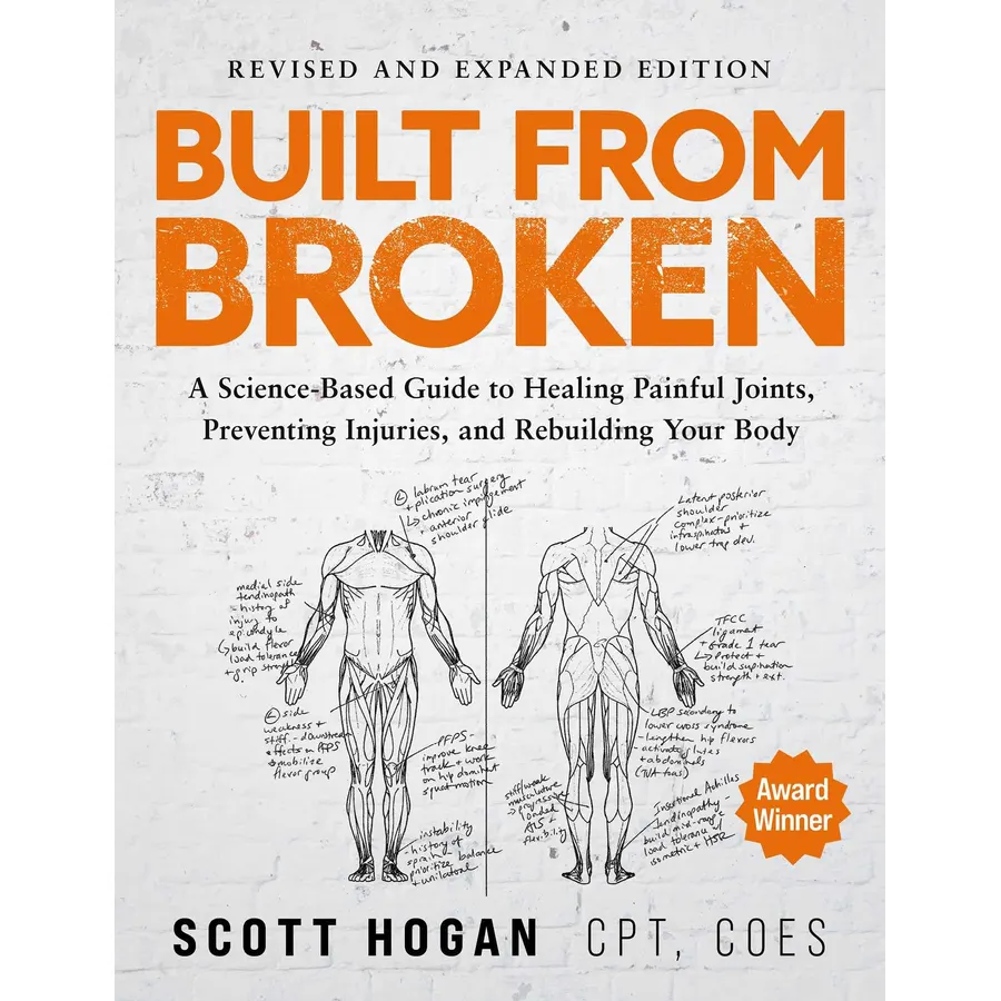 Built From Broken: A Science-Based Guide to Healing Painful Joints, Preventing Injuries, and Rebuilding Your Body
