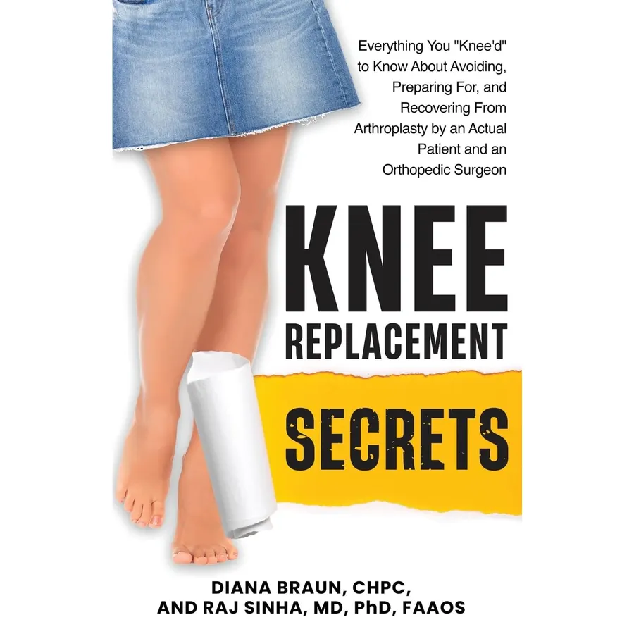 Knee Replacement Secrets: Everything You "Knee'd" to Know About Avoiding, Preparing For, and Recovering From Arthroplasty by an Actual Patient and an Orthopedic Surgeon