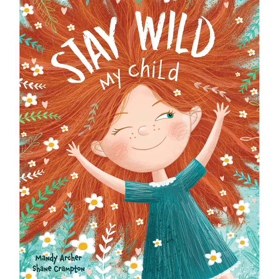 Stay Wild My Child: A Children's Picture Book About Confidence, Self-Expression, Imagination and Being Yourself for Kids Ages 3-7