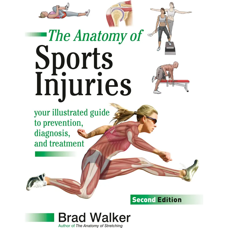 The Anatomy of Sports Injuries, Second Edition: Your Illustrated Guide to Prevention, Diagnosis, and Treatment