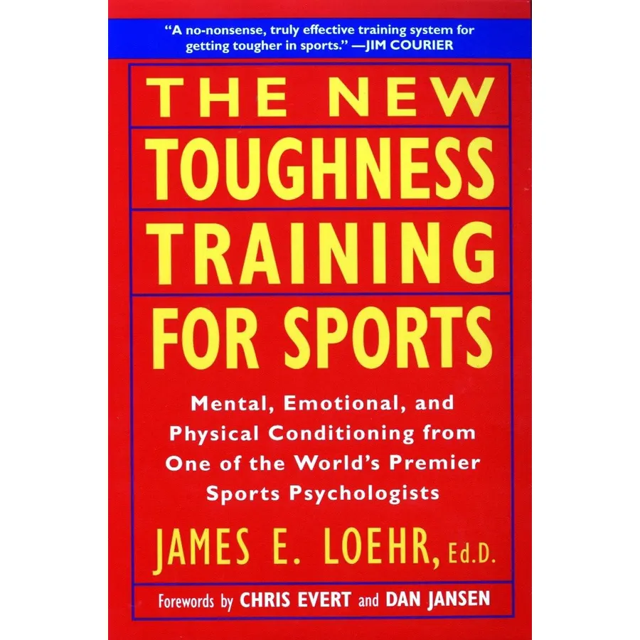 The New Toughness Training for Sports: Mental Emotional Physical Conditioning from One of the World's Premier Sports Psychologists