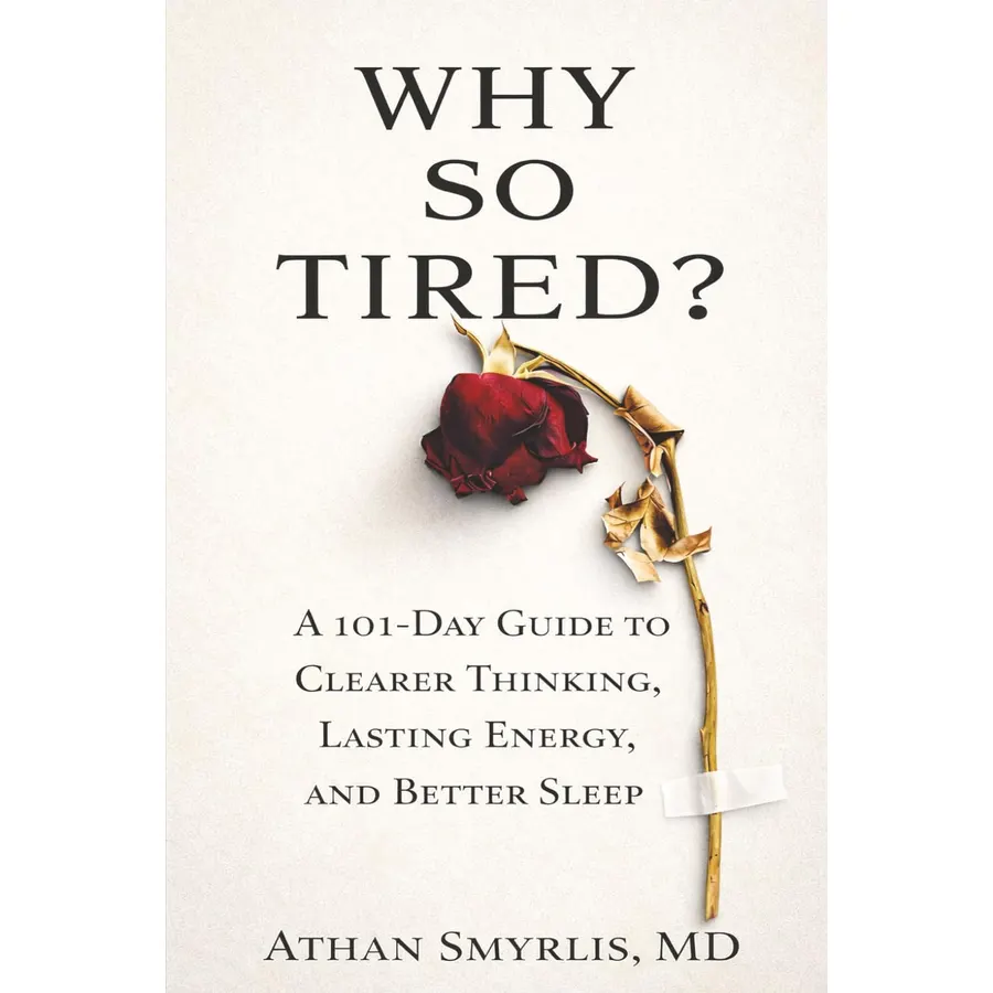 Why So Tired?: A 101-Day Guide to Clearer Thinking, Lasting Energy, and Better Sleep
